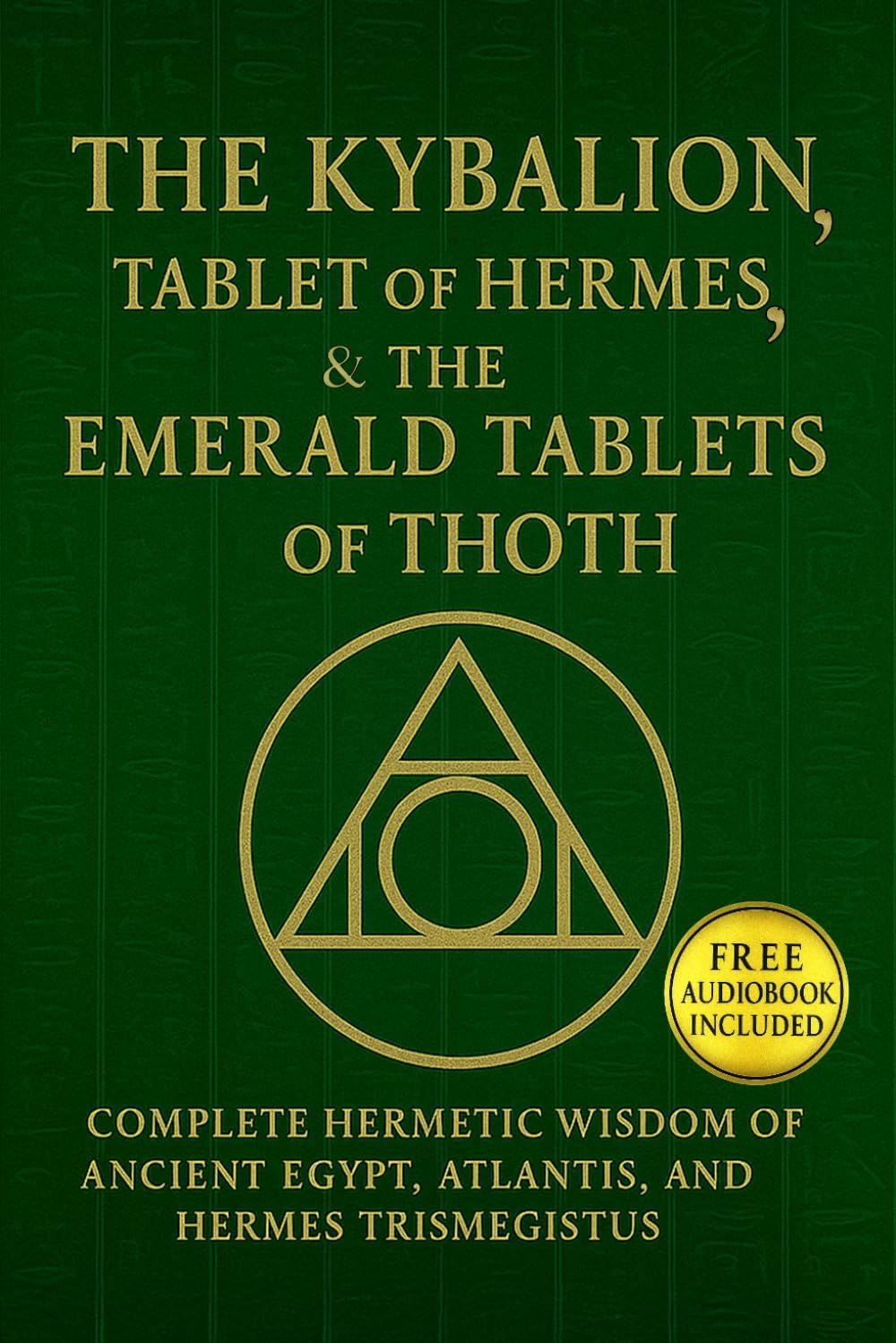 The Kybalion, The Tablet of Hermes, & The Emerald Tablets of Thoth